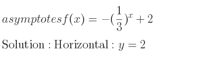 The asymptotes of f(x)=-(1/3)^x+2 is Horizontal: y=2